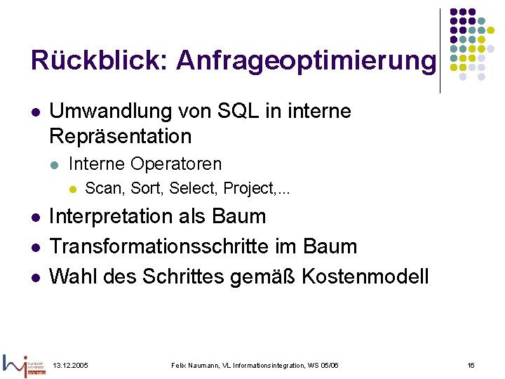 Rückblick: Anfrageoptimierung l Umwandlung von SQL in interne Repräsentation l Interne Operatoren l l