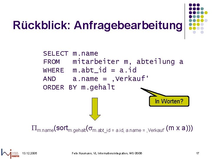 Rückblick: Anfragebearbeitung SELECT m. name FROM mitarbeiter m, abteilung a WHERE m. abt_id =