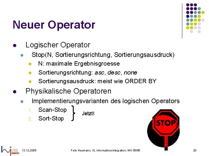 Neuer Operator Logischer Operator l l Stop(N, Sortierungsrichtung, Sortierungsausdruck) l N: maximale Ergebnisgroesse l