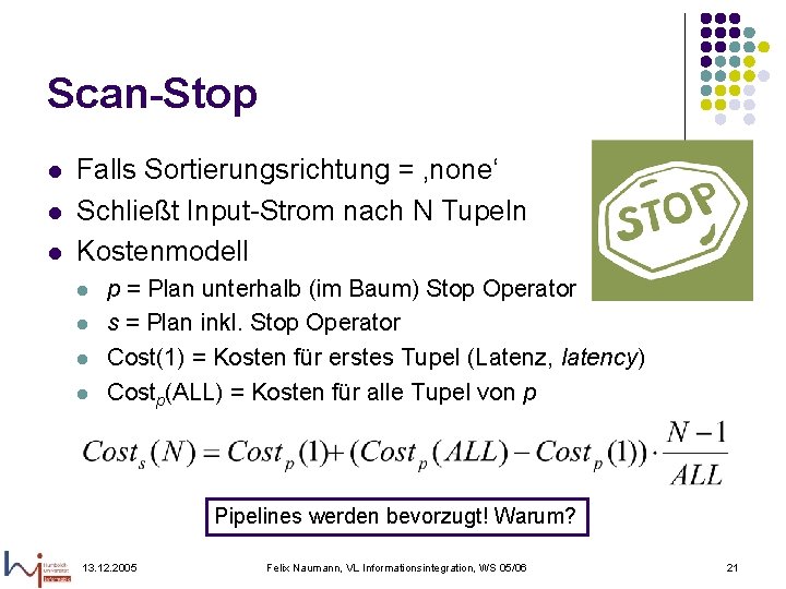 Scan-Stop l l l Falls Sortierungsrichtung = ‚none‘ Schließt Input-Strom nach N Tupeln Kostenmodell