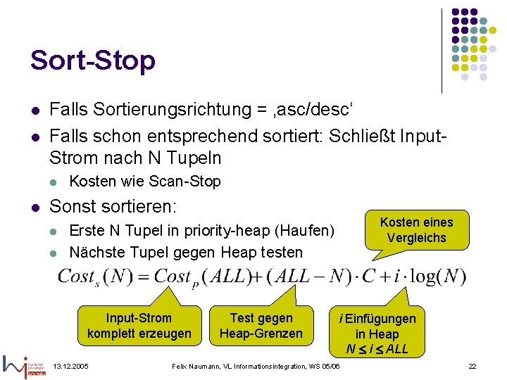 Sort-Stop l l Falls Sortierungsrichtung = ‚asc/desc‘ Falls schon entsprechend sortiert: Schließt Input. Strom