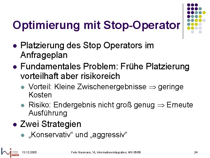 Optimierung mit Stop-Operator l l Platzierung des Stop Operators im Anfrageplan Fundamentales Problem: Frühe
