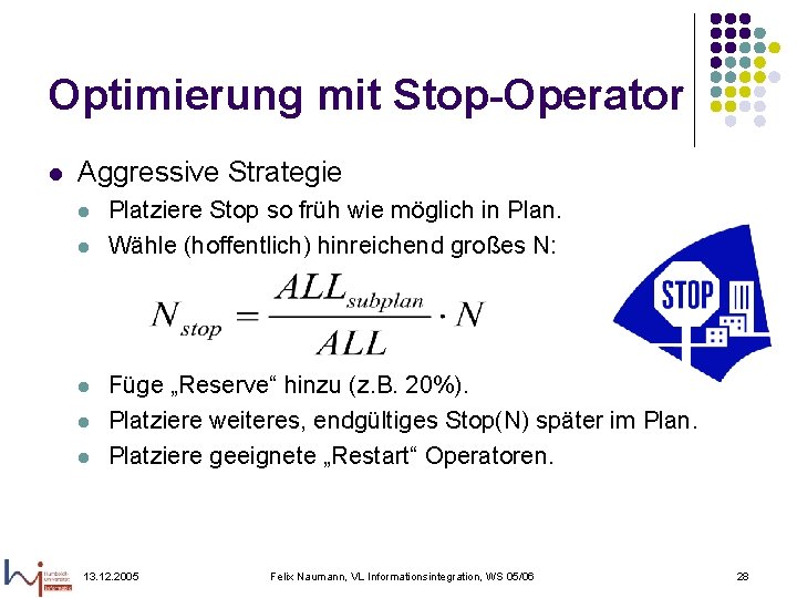 Optimierung mit Stop-Operator l Aggressive Strategie l l l Platziere Stop so früh wie