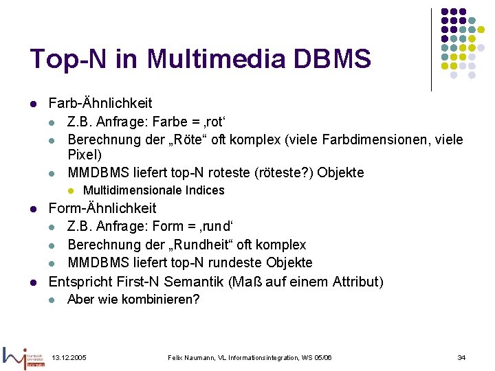 Top-N in Multimedia DBMS l Farb-Ähnlichkeit l Z. B. Anfrage: Farbe = ‚rot‘ l