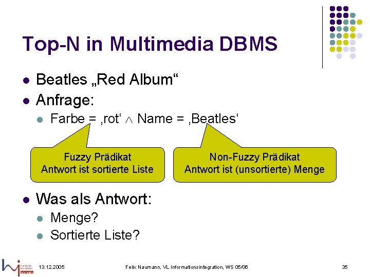 Top-N in Multimedia DBMS l l Beatles „Red Album“ Anfrage: l Farbe = ‚rot‘