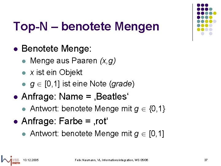 Top-N – benotete Mengen l Benotete Menge: l l Anfrage: Name = ‚Beatles‘ l