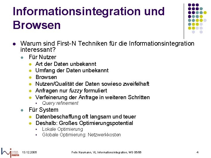 Informationsintegration und Browsen l Warum sind First-N Techniken für die Informationsintegration interessant? l Für