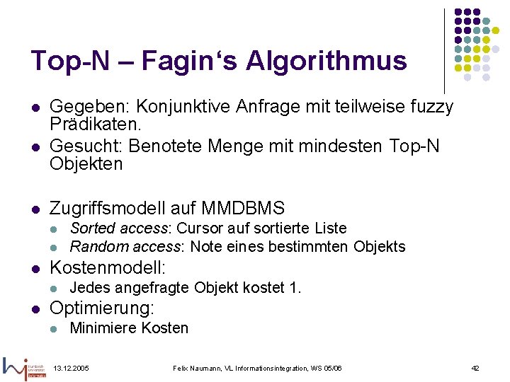 Top-N – Fagin‘s Algorithmus l l l Gegeben: Konjunktive Anfrage mit teilweise fuzzy Prädikaten.