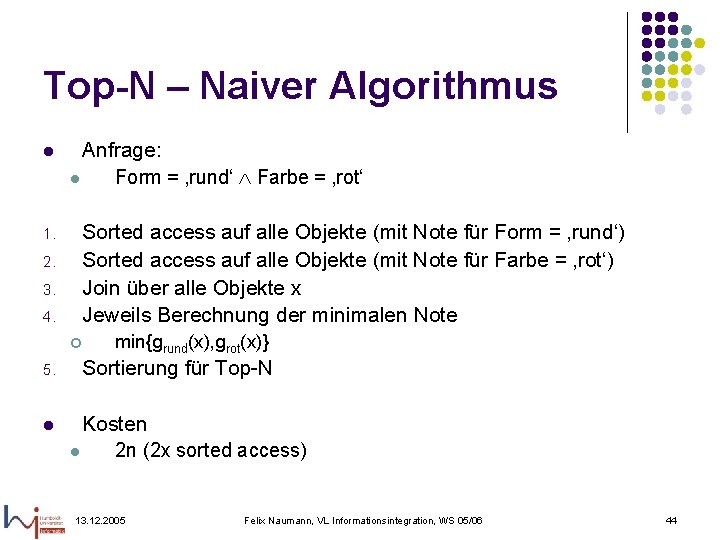 Top-N – Naiver Algorithmus l 1. 2. 3. 4. Anfrage: l Form = ‚rund‘