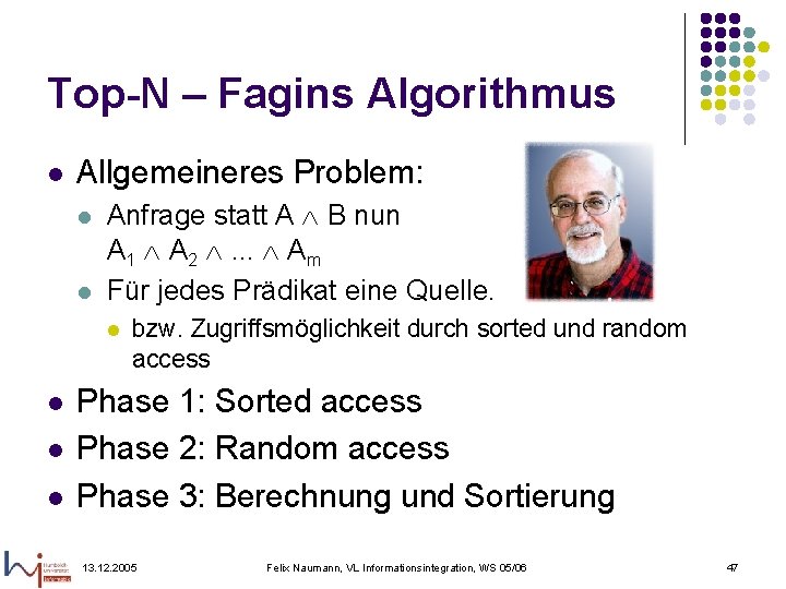 Top-N – Fagins Algorithmus l Allgemeineres Problem: l l Anfrage statt A B nun