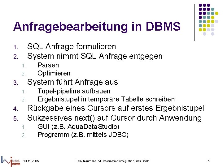 Anfragebearbeitung in DBMS SQL Anfrage formulieren System nimmt SQL Anfrage entgegen 1. 2. Parsen