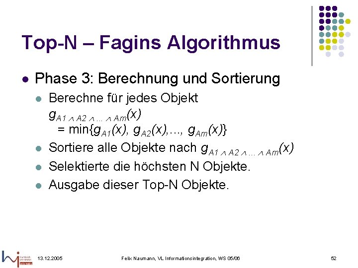 Top-N – Fagins Algorithmus l Phase 3: Berechnung und Sortierung l l Berechne für