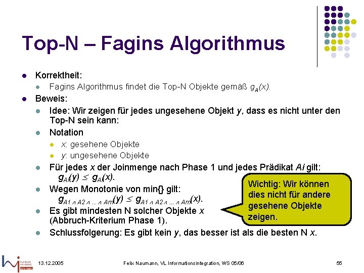 Top-N – Fagins Algorithmus l Korrektheit: l l Fagins Algorithmus findet die Top-N Objekte
