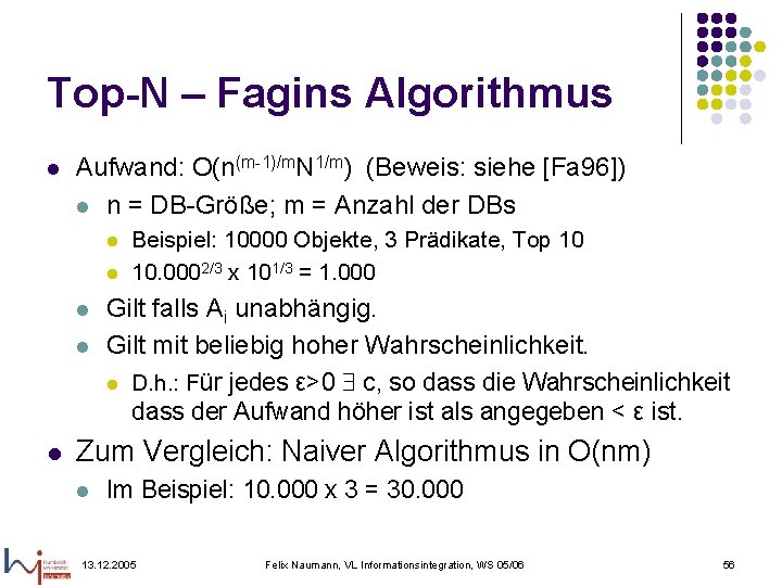 Top-N – Fagins Algorithmus l Aufwand: O(n(m-1)/m. N 1/m) (Beweis: siehe [Fa 96]) l