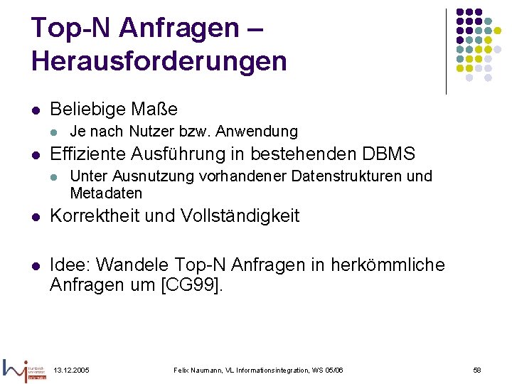 Top-N Anfragen – Herausforderungen l Beliebige Maße l l Je nach Nutzer bzw. Anwendung