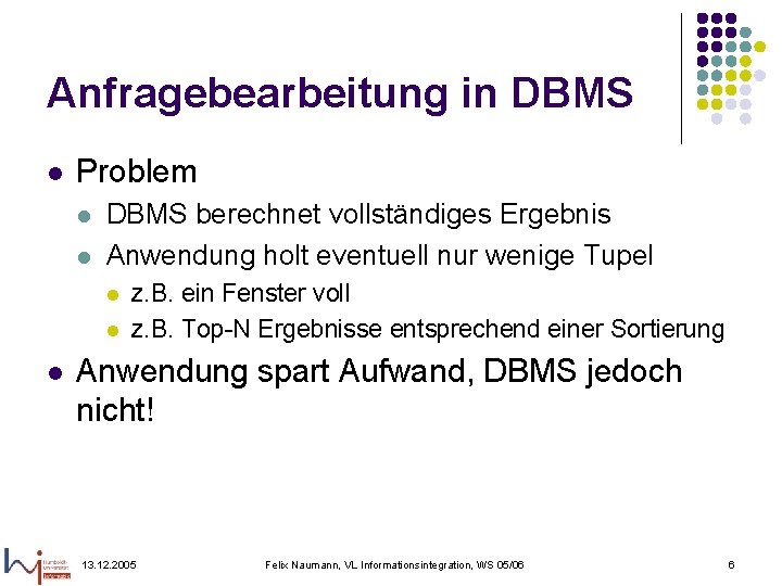 Anfragebearbeitung in DBMS l Problem l l DBMS berechnet vollständiges Ergebnis Anwendung holt eventuell