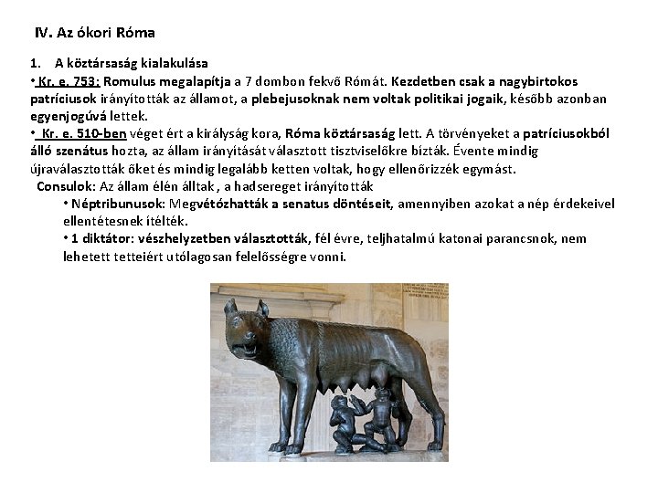 IV. Az ókori Róma 1. A köztársaság kialakulása • Kr. e. 753: Romulus megalapítja