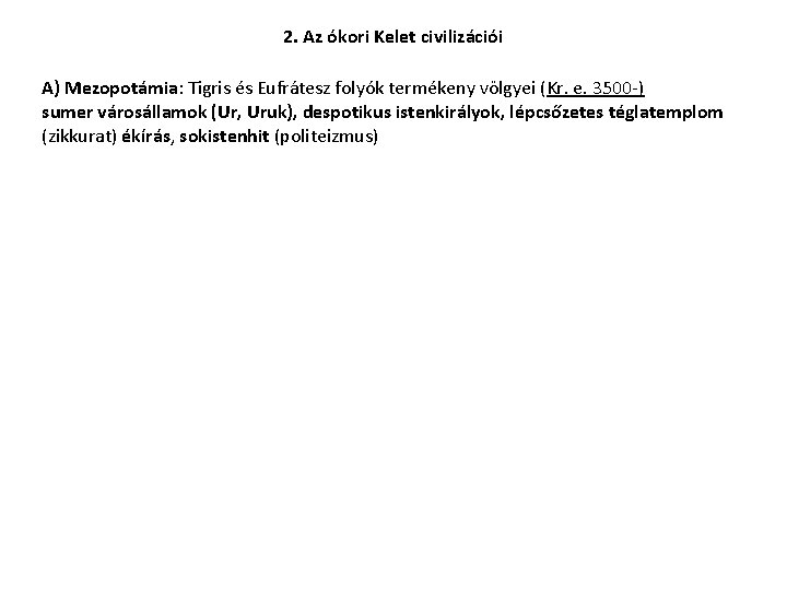 2. Az ókori Kelet civilizációi A) Mezopotámia: Tigris és Eufrátesz folyók termékeny völgyei (Kr.