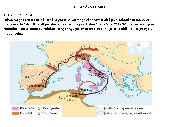 IV. Az ókori Róma 2. Róma hódításai Róma meghódította az Itáliai-félszigetet. A Karthágó ellen