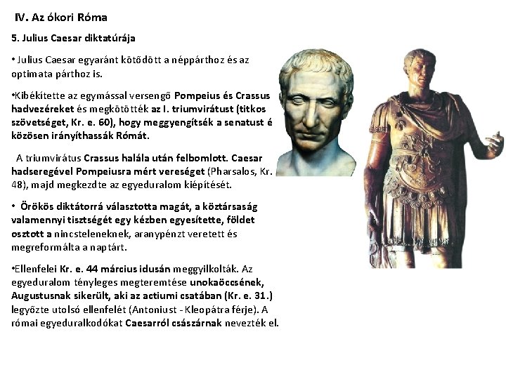 IV. Az ókori Róma 5. Julius Caesar diktatúrája • Julius Caesar egyaránt kötődött a