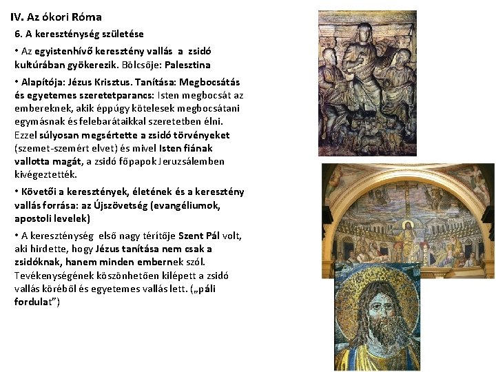 IV. Az ókori Róma 6. A kereszténység születése • Az egyistenhívő keresztény vallás a