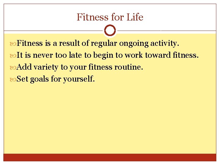 Fitness for Life Fitness is a result of regular ongoing activity. It is never