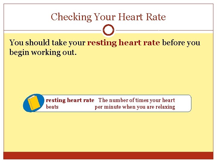 Checking Your Heart Rate You should take your resting heart rate before you begin