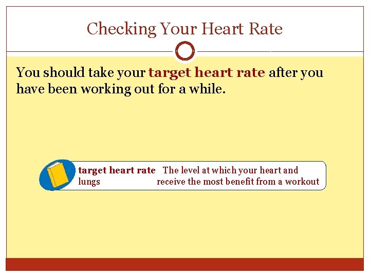 Checking Your Heart Rate You should take your target heart rate after you have