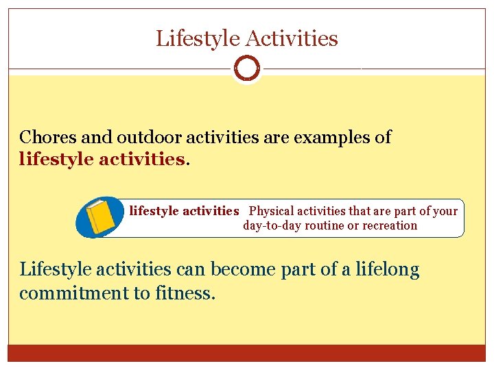 Lifestyle Activities Chores and outdoor activities are examples of lifestyle activities Physical activities that