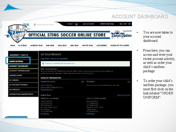 ACCOUNT DASHBOARD • You are now taken to your account dashboard. • From here,