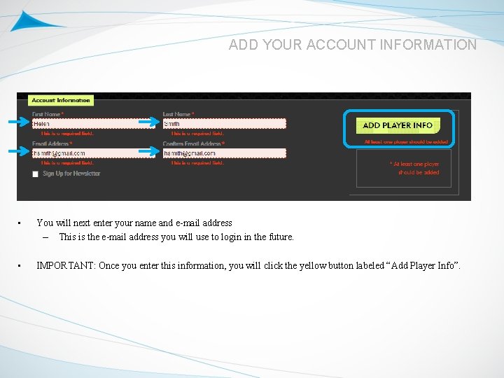 ADD YOUR ACCOUNT INFORMATION • You will next enter your name and e-mail address