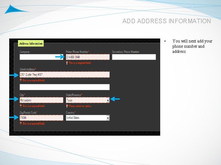 ADD ADDRESS INFORMATION • You will next add your phone number and address. 