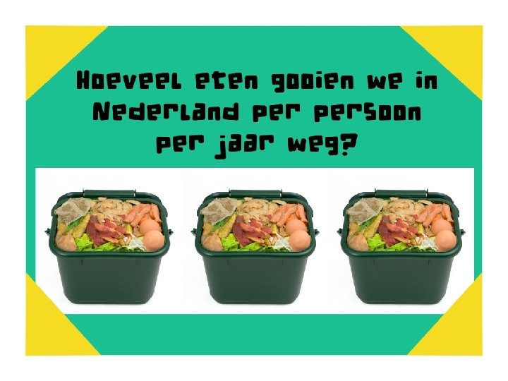 Hoeveel eten gooien we in Amsterdam persoon per jaar weg? 50 kilo 