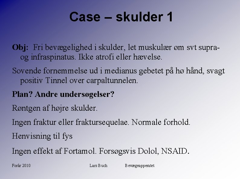 Case – skulder 1 Obj: Fri bevægelighed i skulder, let muskulær øm svt supraog