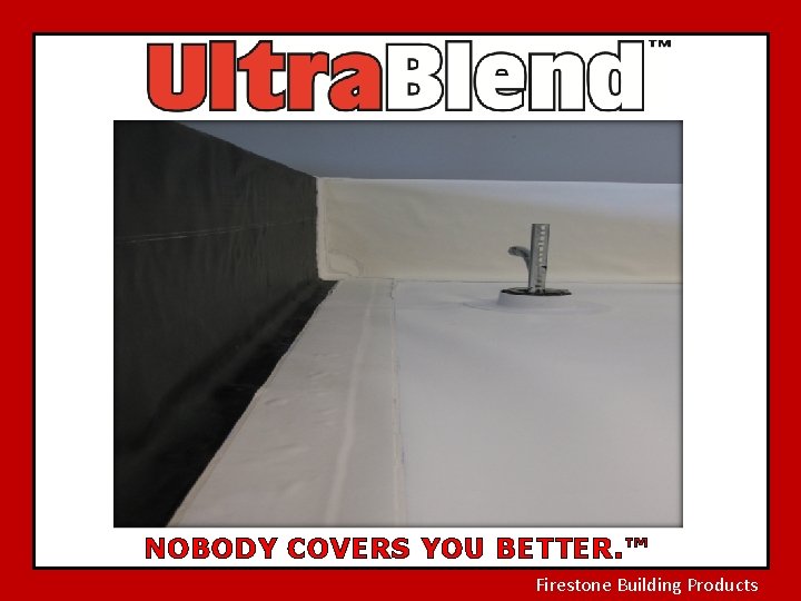 NOBODY COVERS YOU BETTER. ™ Firestone Building Products 