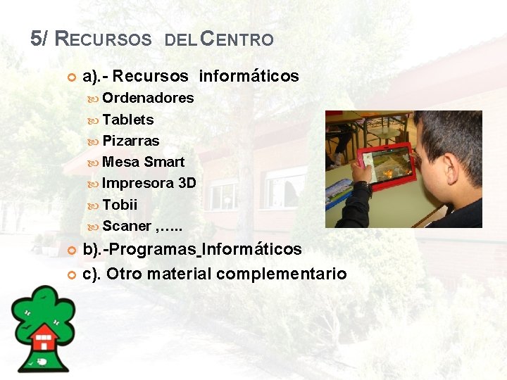 5/ RECURSOS DEL CENTRO a). - Recursos informáticos Ordenadores Tablets Pizarras Mesa Smart Impresora