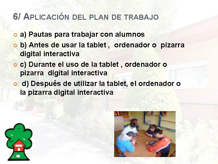 6/ APLICACIÓN DEL PLAN DE TRABAJO a) Pautas para trabajar con alumnos b) Antes