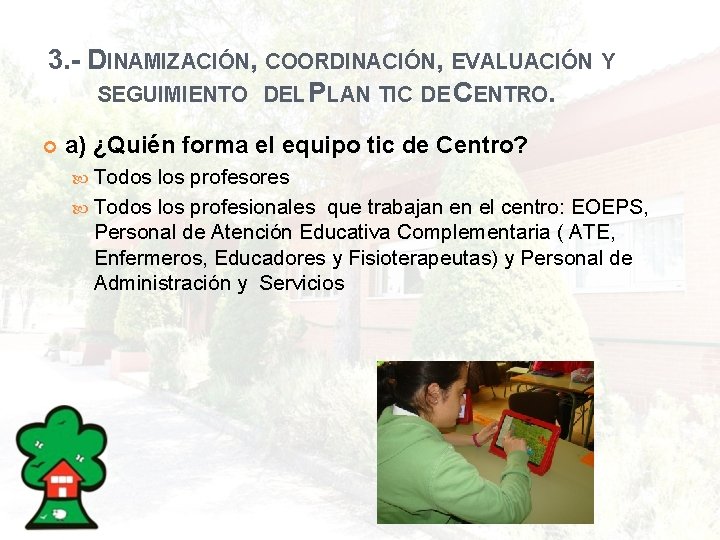 3. - DINAMIZACIÓN, COORDINACIÓN, EVALUACIÓN Y SEGUIMIENTO DEL PLAN TIC DE CENTRO. a) ¿Quién