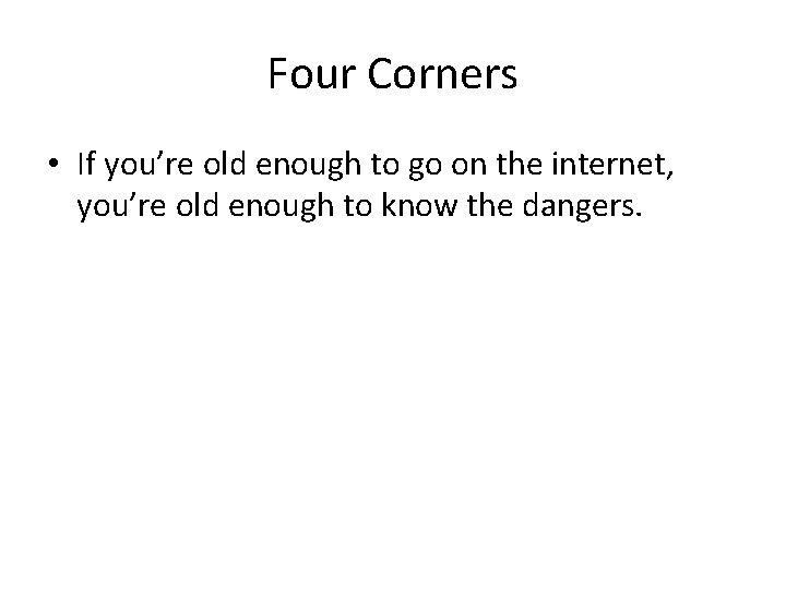 Four Corners • If you’re old enough to go on the internet, you’re old
