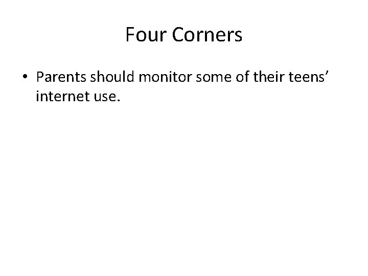 Four Corners • Parents should monitor some of their teens’ internet use. 