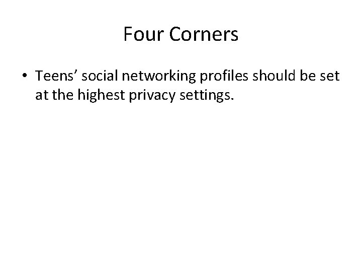 Four Corners • Teens’ social networking profiles should be set at the highest privacy