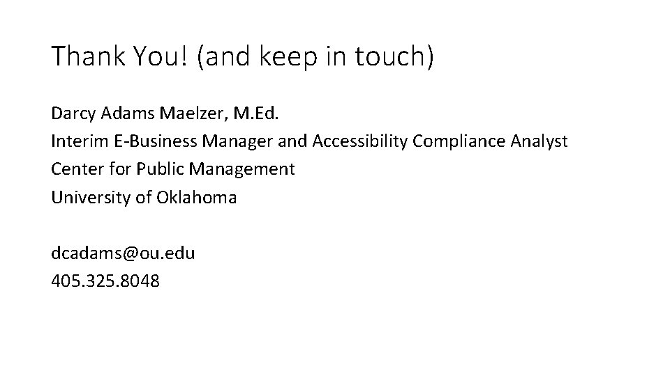 Thank You! (and keep in touch) Darcy Adams Maelzer, M. Ed. Interim E-Business Manager