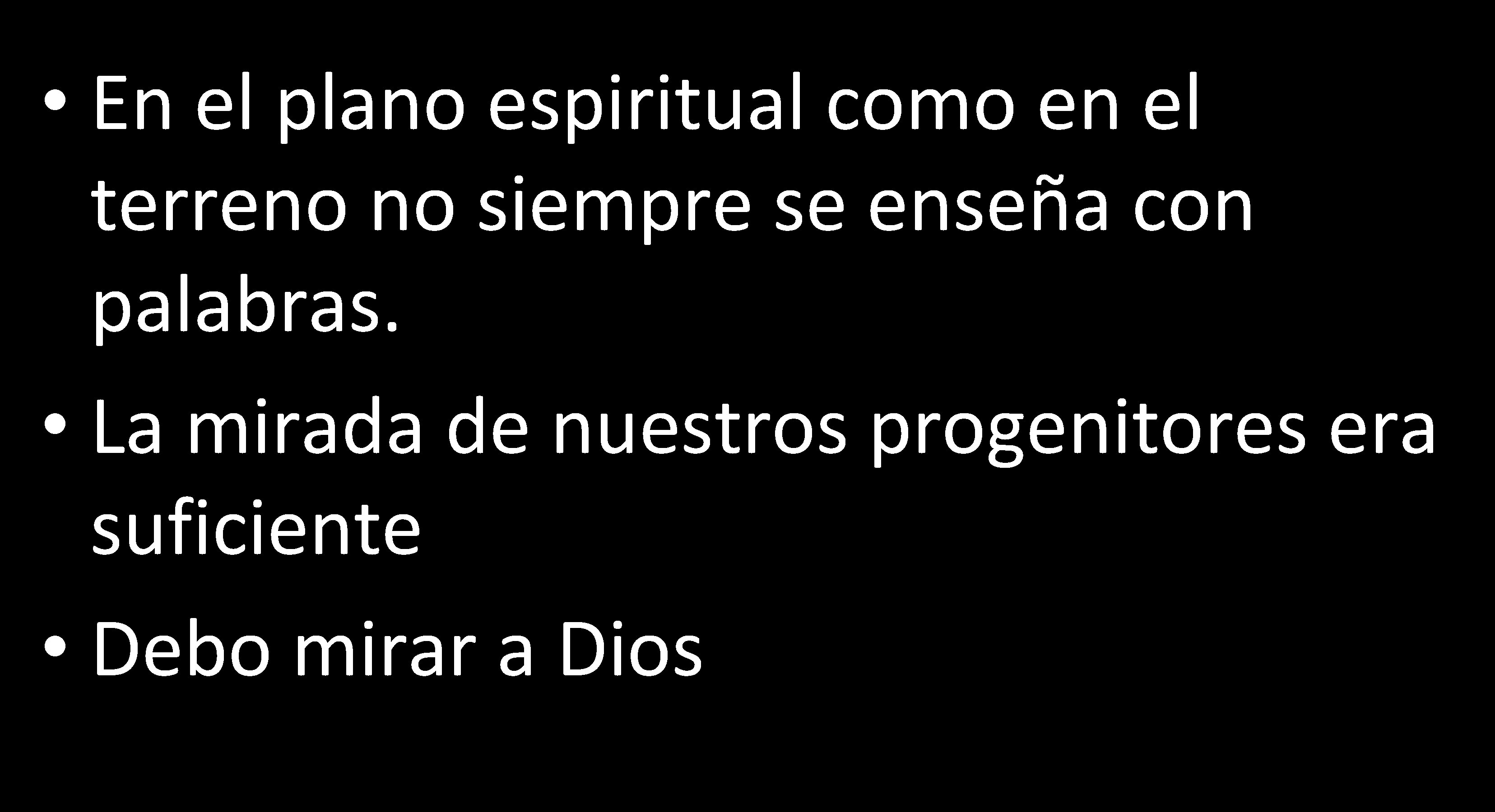  • En el plano espiritual como en el terreno no siempre se enseña