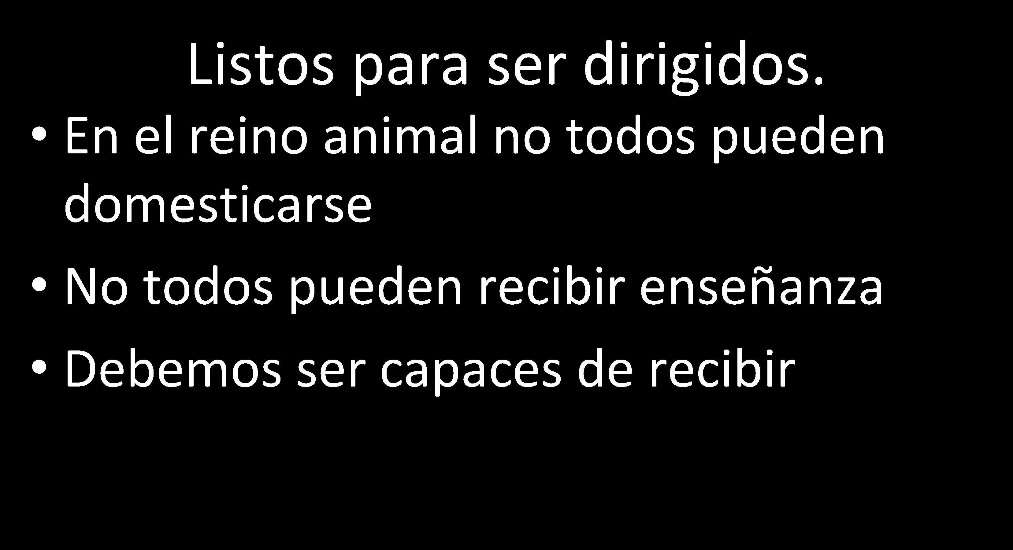 Listos para ser dirigidos. • En el reino animal no todos pueden domesticarse •