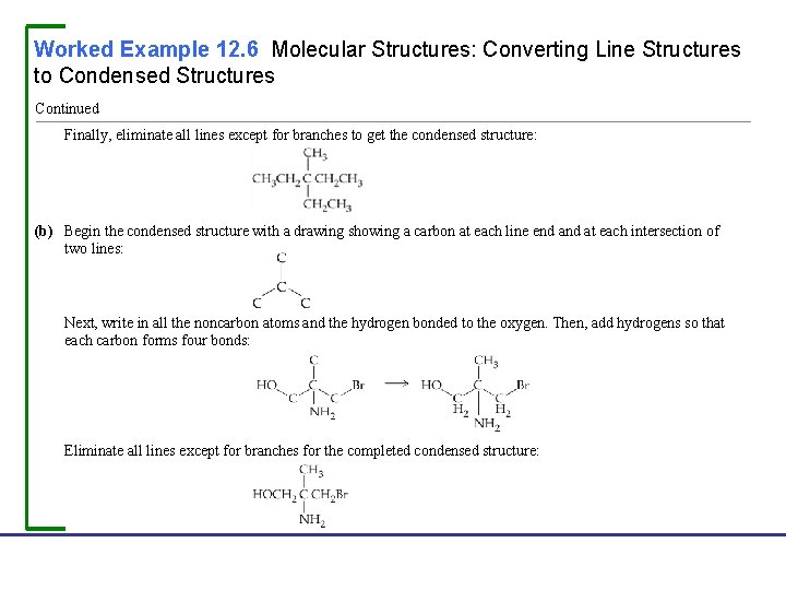 Worked Example 12. 6 Molecular Structures: Converting Line Structures to Condensed Structures Continued Finally,