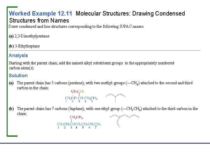 Worked Example 12. 11 Molecular Structures: Drawing Condensed Structures from Names Draw condensed and