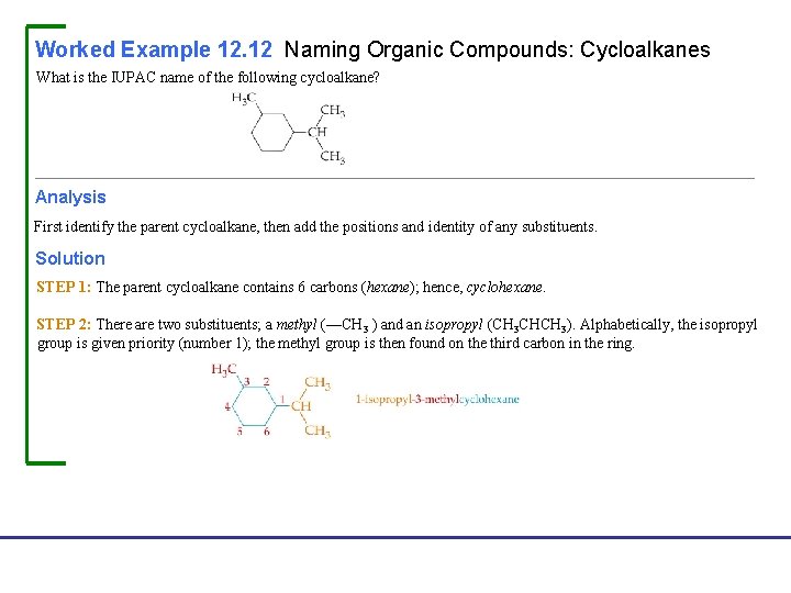 Worked Example 12. 12 Naming Organic Compounds: Cycloalkanes What is the IUPAC name of