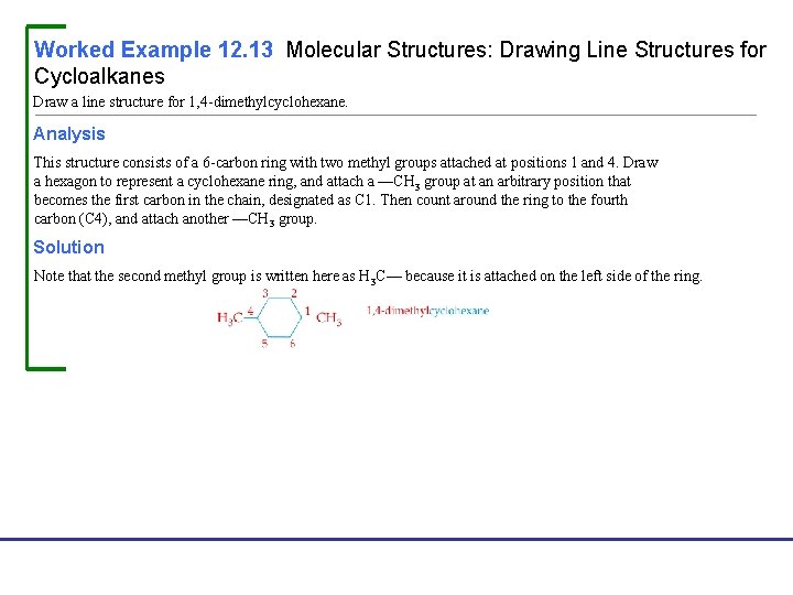 Worked Example 12. 13 Molecular Structures: Drawing Line Structures for Cycloalkanes Draw a line