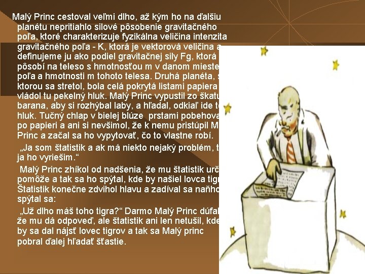Malý Princ cestoval veľmi dlho, až kým ho na ďalšiu planétu nepritiahlo silové pôsobenie