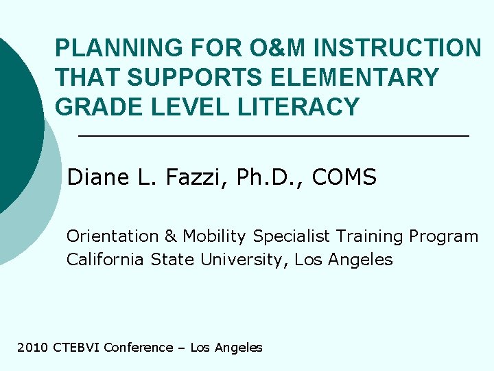 PLANNING FOR O&M INSTRUCTION THAT SUPPORTS ELEMENTARY GRADE LEVEL LITERACY Diane L. Fazzi, Ph.